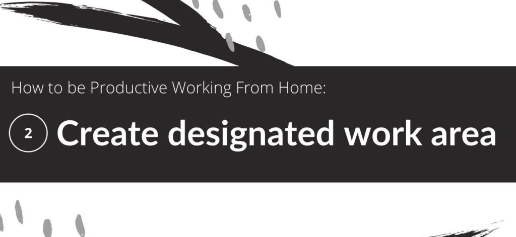 How to be Productive Working From Home: Create designated work area