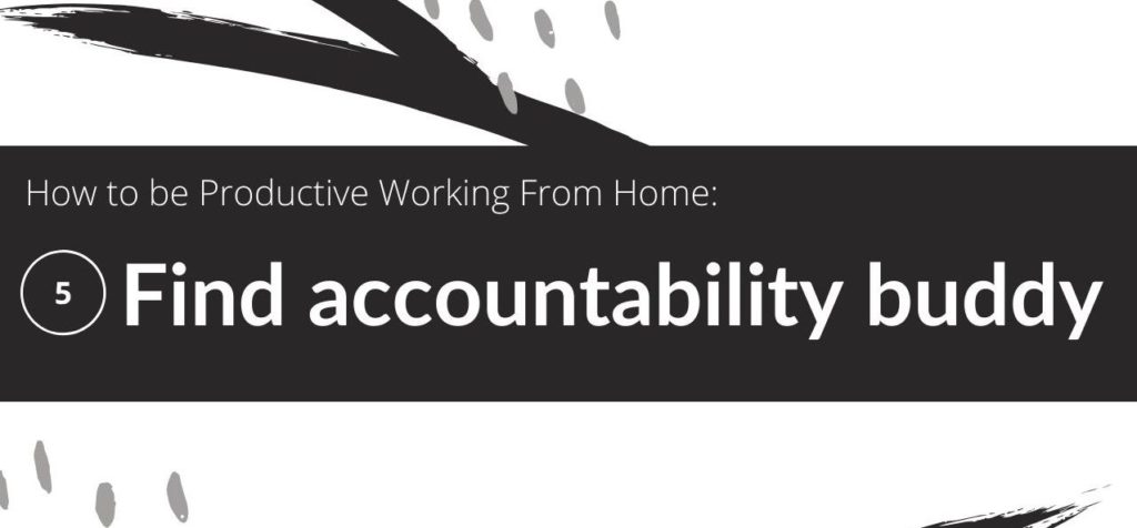 How to be Productive Working From Home: find accountability