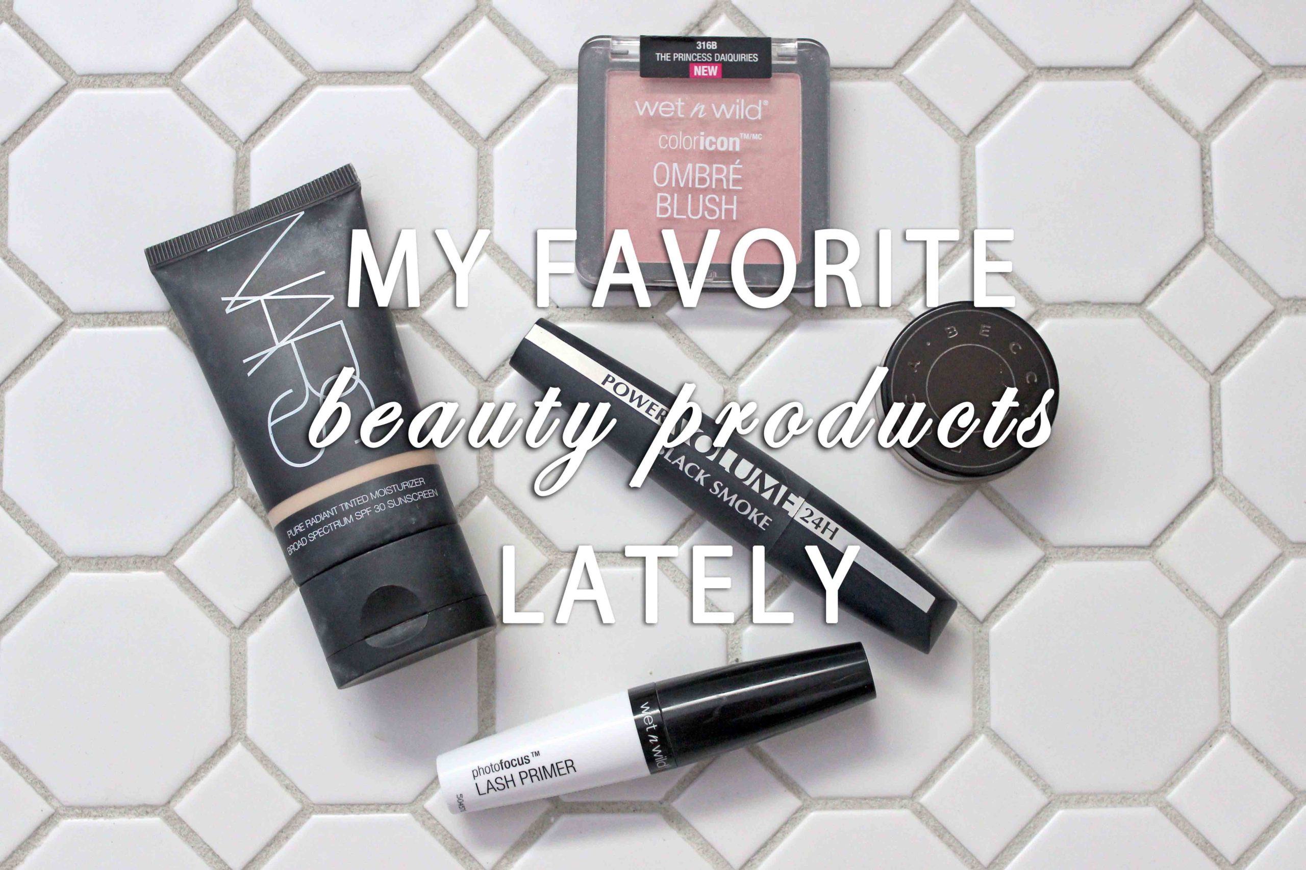 My Favorite Beauty Products Lately
