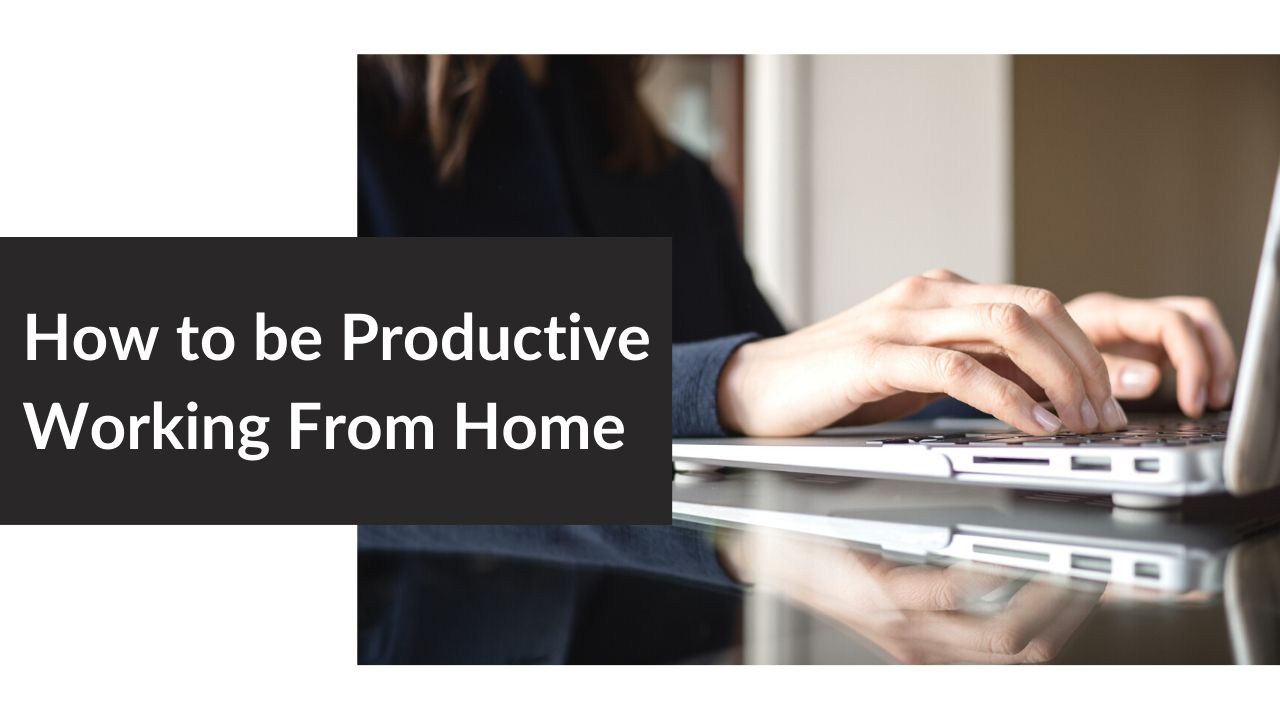 How to be Productive While Working From Home